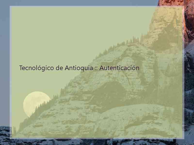 Tecnológico de Antioquia :: Autenticación